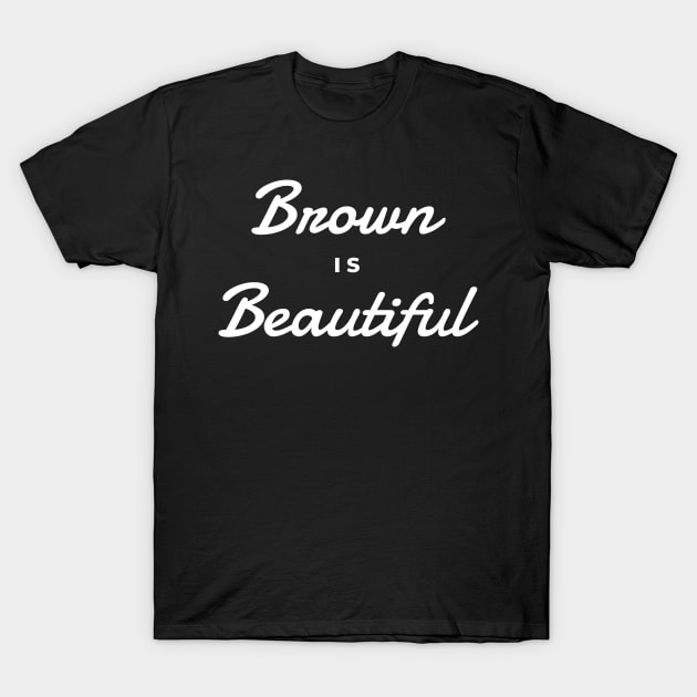 Brown Is Beautiful T-Shirt by Sizzlinks